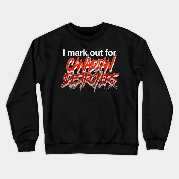 I mark out for Canadian destroyers Crewneck Sweatshirt by C E Richards